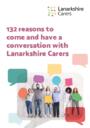 132 Reasons to come and have a conversation with Lanarkshire Carers